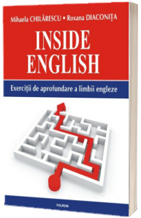 Inside English. Exercitii de aprofundare a limbii engleze - Mihaela Chilarescu