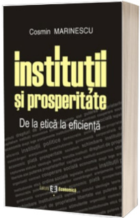 Institutii si prosperitate. De la etica la eficienta