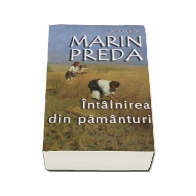 Intalnirea din pamanturi - Marin Preda