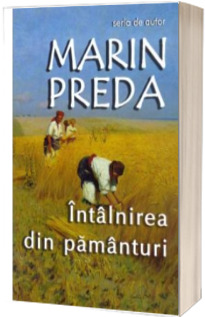 Intalnirea din pamanturi - Marin Preda