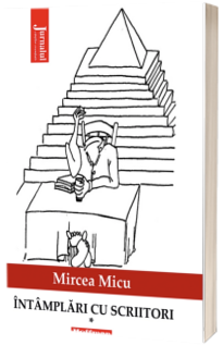 Intamplari cu scriitori, vol. 1 - Mircea Micu