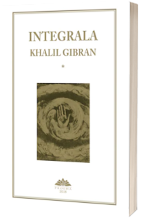 Integrala Khalil Gibran, volumul I. Ed a II-a revizuita