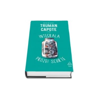 Integrala prozei scurte - Truman Capote (Serie de autor)