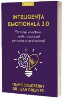 Inteligenta emotionala 2.0. Strategii esentiale pentru succesul personal si profesional
