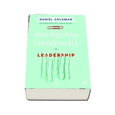 Inteligenta emotionala in Leadership - Daniel Goleman (Editia a II-a)