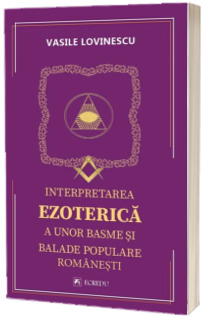 Interpretarea ezoterica a unor basme si balade populare romanesti