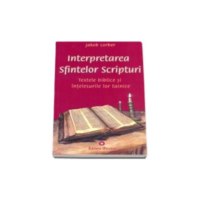 Interpretarea Sfintelor Scripturi. Textele biblice si intelesurile lor tainice
