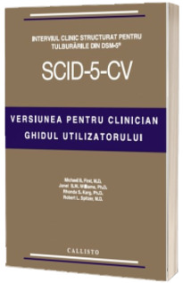 Interviul Clinic Structurat pentru Tulburarile din DSM-5, Versiunea pentru Clinician, ghidul utilizatorului (SCID-5-CV), SET si Licenta de utilizare