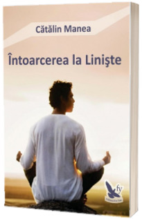 Intoarcerea la Liniste (Catalin Manea)