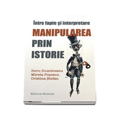 Intre fapte si interpretare - Manipularea prin istorie