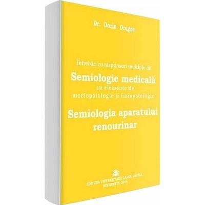 Intrebari cu raspunsuri multiple de Semiologie medicala cu elemente de morfopatologie si fiziopatologie.  Semiologia aparatului renourinar