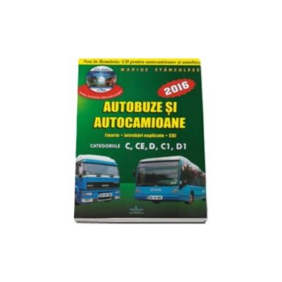 Intrebari de examen 2016 explicate pentru obtinerea permisului auto Autocamioane si Autobuze. Categoriile C, CE, D, C1, D1 (Contine CD cu teorie si 750 de intrebari)