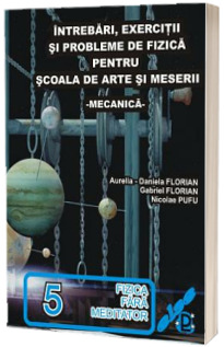 Intrebari, exercitii si probleme de fizica pentru scoala de arte si meserii - Mecanica