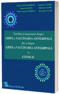 Intrebari si raspunsuri despre gripa si vaccinarea antigripala, dar si despre gripa si vaccinarea antigripala versus COVID-19