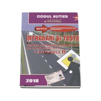 Intrebari si teste, CATEGORIA B pentru obtinerea permisului de conducere auto (Anul - 2018)