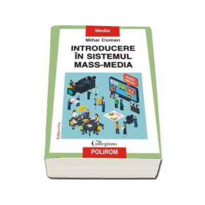 Introducere in sistemul mass-media - Editia a IV-a revazuta si adaugita