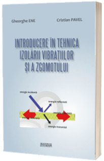 Introducere in tehnica izolarii vibratiilor si a zgomotului