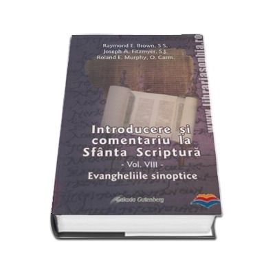 Introducere si comentariu la Sfanta Scriptura. Volumul VIII, evangheliile sinoptice