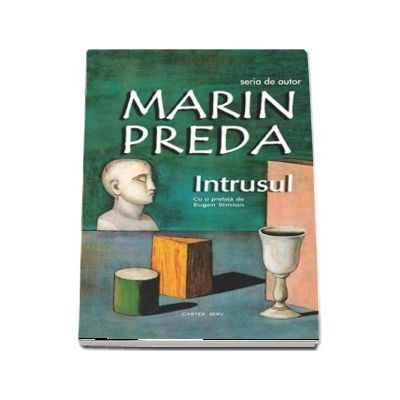 Intrusul - Marin Preda (Cu o prefata de Eugen Simion)