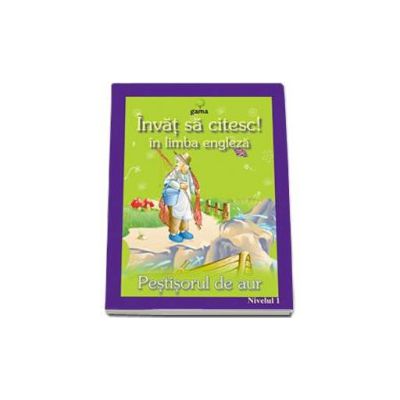 Invat sa citesc! Pestisorul de aur in limba engleza (nivelul 1)