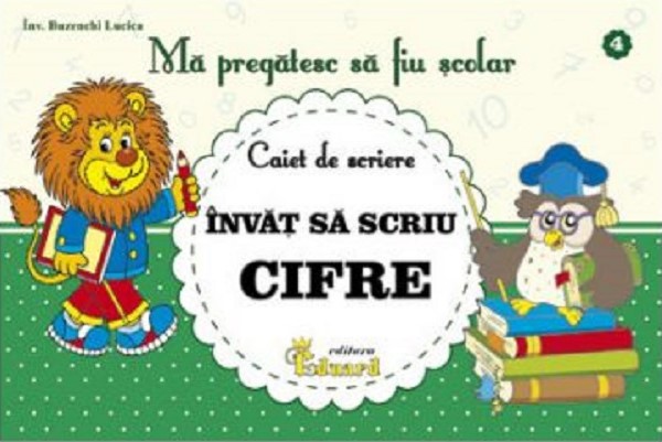 Invat sa scriu cifre. Caiet de scriere (Ma pregatesc sa fiu scolar)