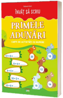 Invat sa scriu. Primele adunari. Carte de activitati cu numere