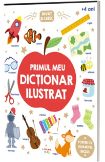 Invat si cresc. Primul meu dictionar ilustrat Invat si cresc. Primul meu dictionar ilustrat