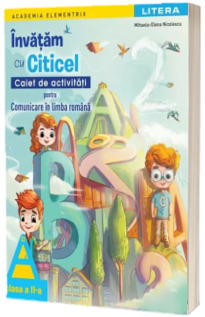 Invatam cu Citicel. Caiet de activitati pentru comunicare in limba romana, clasa a II-a