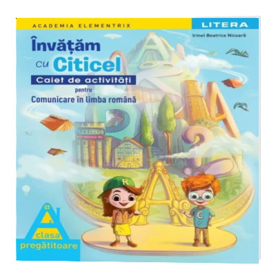Invatam cu Citicel. Caiet de activitati pentru comunicare in limba romana. Clasa pregatitoare