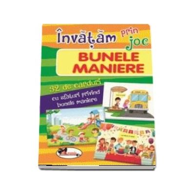 Invatam prin joc bunele maniere. 32 de carduri cu sfaturi privind bunele maniere Invatam prin joc bunele maniere. 32 de carduri cu sfaturi privind bunele maniere
