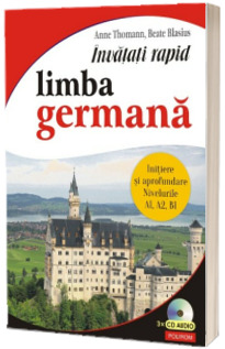 Invatati rapid limba germana. Initiere si aprofundare: nivelurile A1, A2, B1