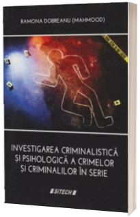 Investigarea criminalistica si psihologica a crimelor si criminalilor in serie
