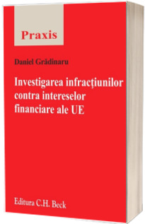 Investigarea infractiunilor contra intereselor financiare ale UE - Daniel Gradinariu