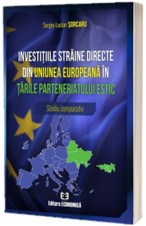 Investitiile straine directe din Uniunea Europeana in tarile parteneriatului estic. Studiu comparativ