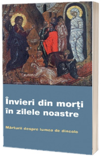 Invieri din morti in zilele noastre. Marturii despre lumea de dincolo