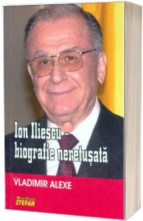 Ion Iliescu - Biografie neretusata
