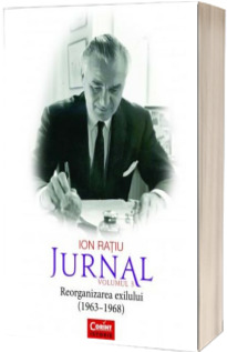 Ion Ratiu. Jurnal volumul 3 - Reorganizarea exilului (1963 - 1968)