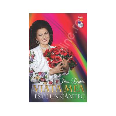 Irina Loghin. Viata mea este un cantec (carte + CD )