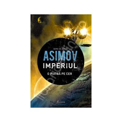 Isaac Asimov, Imperiul - Prima carte. Imperiul
