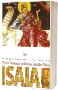 Isaia. Vechiul Testament in talcuirea Sfintilor Parinti