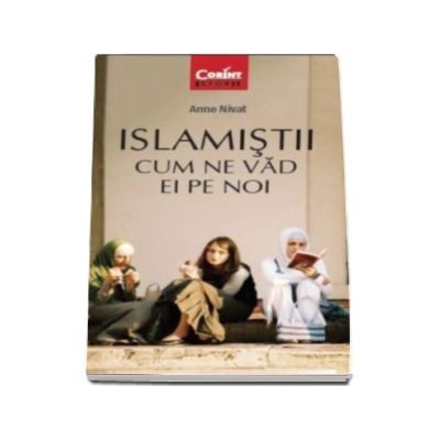 Islamistii. Cum ne vad ei pe noi - Anne Nivat