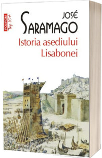 Istoria asediului Lisabonei -  Jose Saramago (Editie de buzunar, Top 10)