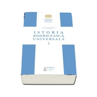 Istoria bisericeasca universala: manual pentru facultatile de teologie din Patriarhia Romana - Vol. 1