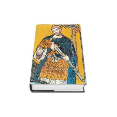 Istoria cruciadelor vol. II - Regatul Ierusalimului si Orientul Latin, 1100 - 1187