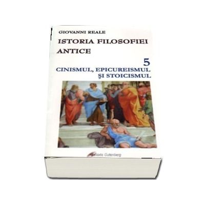 Istoria filosofiei antice. Vol. 5. Cinismul, epicureismul si stoicismul