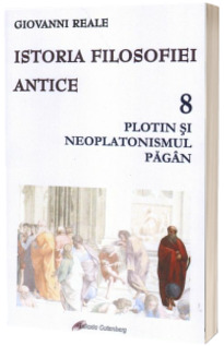 Istoria filosofiei antice. Plotin si neplatonismul pagan, volumul VIII