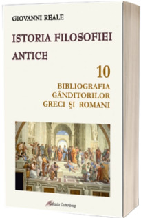 Istoria filosofiei antice - volumul 10: Bibliografia ganditorilor greci si romani