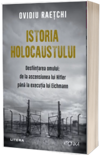Istoria Holocaustului. Desfiintarea omului: de la ascensiunea lui Hitler pana la executia lui Eichmann