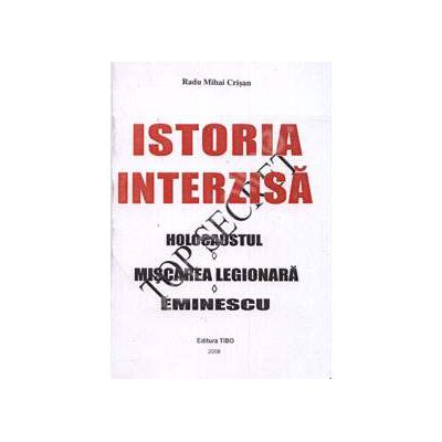 Istoria interzisa. Holocaustul. Miscarea legionara. Eminescu