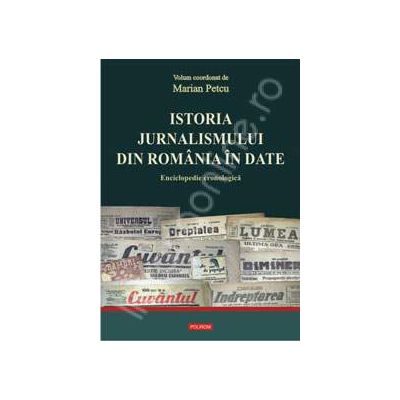 Istoria jurnalismului din Romania in date. Enciclopedie cronologica (editie cartonata)